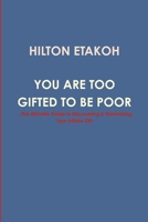 You Are Too Gifted to be Poor 1544721277 Book Cover