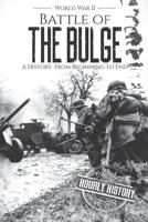 Battle of the Bulge - World War II: A History From Beginning to End 1728917018 Book Cover
