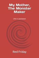 My Mother, The Monster Maker: Life in Lewistown, PA B0GP9FQYHM Book Cover