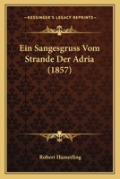 Ein Sangesgruss Vom Strande Der Adria (Classic Reprint) 1141651882 Book Cover