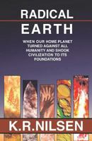 RADICAL EARTH: When Our Home Planet Turned Against All Humanity and Shook Civilization to Its Foundations 1718069251 Book Cover