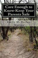 Care Enough to Know-Keep Your Parents Safe 1448679826 Book Cover