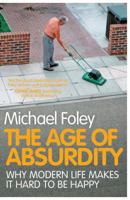 The Age of Absurdity: Why Modern Life Makes It Hard to Be Happy 1543624812 Book Cover