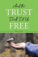 And the Trust Shall Set Us Free 1662461259 Book Cover