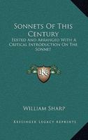 Sonnets Of This Century: Edited And Arranged With A Critical Introduction On The Sonnet 0548512906 Book Cover