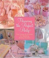 Throwing the Perfect Party: Fun Games & Activities for Wedding & Baby Showers 1402712278 Book Cover