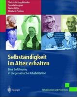 Selbstandigkeit Im Alter Erhalten: Eine Einfuhrung in Die Geriatrische Rehabilitation 3540418687 Book Cover