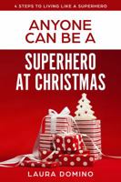 Anyone Can Be a Superhero at Christmas 1732446369 Book Cover