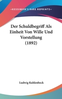 Der Schuldbegriff Als Einheit Von Wille Und Vorstellung (1892) 1160071241 Book Cover