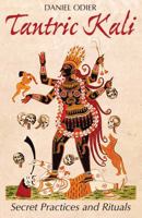 Tantric Kali: Secret Practices and Rituals 162055559X Book Cover