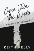 Come Join the Writer: A Poetry Collection 4824188113 Book Cover