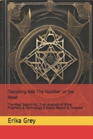 Decoding 666 the Number of the Beast: The Magi Report-Vol..1-An Analysis of Bible Prophecy & Technology a Status Report & Forecast 1940844088 Book Cover