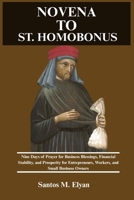 NOVENA TO ST. HOMOBONUS: Nine Days of Prayer for Business Blessings, Financial Stability, and Prosperity for Entrepreneurs, Workers, and Small Business Owners B0GSZRQPTW Book Cover