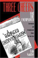 Three Cheers for the Unemployed: Government and Unemployment Before the New Deal 0521400414 Book Cover