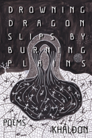 Drowning Dragon Slips by Burning Plains: Poems 1682831930 Book Cover