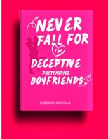 Never Fall For The Deceptive Pretending Boyfriend B0CLZK7XNP Book Cover