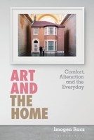 Art and the Home: Comfort, Alienation and the Everyday 150135986X Book Cover