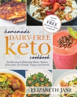 Homemade Dairy-Free Keto Cookbook: Fat Burning & Delicious Meals, Shakes, Chocolate, Ice Cream, Yogurt and Snacks 1953607284 Book Cover