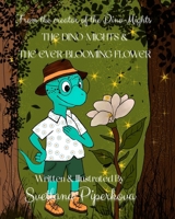 The Dino-Mights & The Ever-Blooming Flower: From the creator of the Dino-mights (The Dino-Mights Series) B0DYVHX8HQ Book Cover