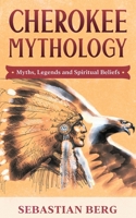 Cherokee Mythology: Myths, Legends and Spiritual Beliefs 0645978159 Book Cover