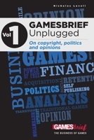 Gamesbrief Unplugged Volume 1: On Copyright, Politics And Opinion [Paperback] 1446613704 Book Cover