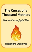 The Curses of a Thousand Mothers: How we Pursue Joyful Sins 1479130583 Book Cover
