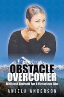 Obstacle Overcomer: Motive Yourself for a Victorious Life 1524607355 Book Cover