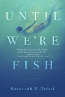 Until We're Fish 1678107395 Book Cover