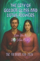 THE CITY OF GOLDEN GLASS AND LOTUS FLOWERS: TKC-VH DIARY. C04-2026 B0HHYSXV28 Book Cover