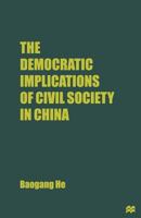 The Democratic Implications of Civil Society in China 1349255769 Book Cover