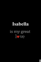 Isabella: is my great love , Personalized Name Journal Writing Notebook , 6x9 120 Pages , best gift for valentine's day for Isabella women , girl 1659782848 Book Cover