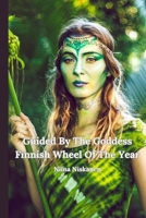 Guided By The Goddess - Finnish Wheel Of The Year B0CLVM1D8V Book Cover