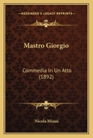 Mastro Giorgio: Commedia In Un Atto (1892) 1104781999 Book Cover