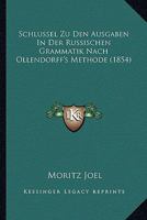 Schlussel Zu Den Ausgaben In Der Russischen Grammatik Nach Ollendorff's Methode (1854) 1160736022 Book Cover