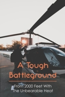 A Tough Battleground: From 2000 Feet With The Unbearable Heat B09MYXSM1N Book Cover