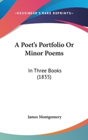 A Poet's Portfolio: Or, Minor Poems 1165274051 Book Cover