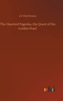 The Haunted Pagodas, the Quest of the Golden Pearl 3752347171 Book Cover