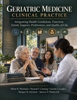 Geriatric Medicine Clinical Practice: Integrating Health Conditions, Function, Family Support, Preferences, and Quality of Life B0HKJYBPK4 Book Cover
