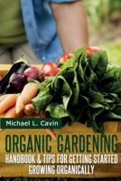 Organic Gardening Guide: Handbook and Tips for Getting Started Growing Organically 1497484758 Book Cover