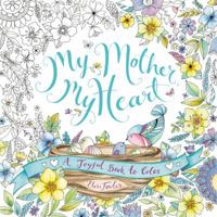 My Mother, My Heart: A Joyful Book to Color 0062479385 Book Cover