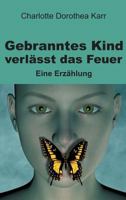 Gebranntes Kind verlässt das Feuer 3746911818 Book Cover