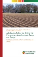 Aduba��o Foliar de Sil�cio na Presen�a e Aus�ncia de Ferro em Sorgo 6200582173 Book Cover