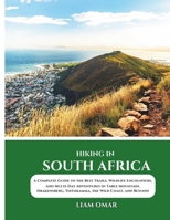 Hiking in South Africa 2025: A Complete Guide to the Best Trails, Wildlife Encounters, and Multi-Day Adventures in Table Mountain, Drakensberg, Tsitsikamma, the Wild Coast, and Beyond B0DZHWVNLG Book Cover