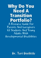 Why Do You Need a Transition Portfolio? a Resource Guide for Parents and Caregivers of Students and Young Adults with Developmental Disabilities 1105884066 Book Cover