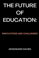 The Future of Education:: Innovations and Challenges B0C1J2MJT5 Book Cover