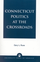 Connecticut Politics at the Crossroads 0819187569 Book Cover