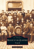 Belfort et ses Quartiers - Tome II (Mémoire En Images Locaux) (French Edition) 2842539745 Book Cover