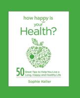 How Happy Is Your Health?: 50 Great Tips to Help You Live a Long, Happy and Healthy Life 0373892470 Book Cover