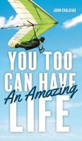 You Too Can Have an Amazing Life 1525540750 Book Cover