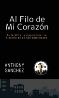 AL FILO DE MI CORAZÓN: DE LA UCI A LA INSPIRACIÓN: LA HISTORIA DE UN HIJO DOMINICANO (Spanish Edition) B0G83Q7NHS Book Cover